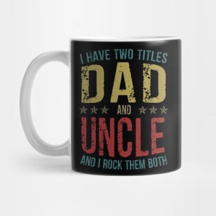 I Have Two Titles Dad And Uncle And I Rock Them Both Mug